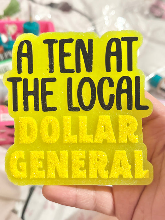 A ten at the local Dollar General freshie