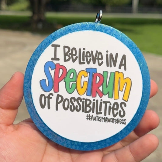 I believe in a spectrum of possibilities autism freshie