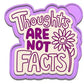 Thoughts are not facts flower mold