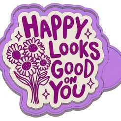 Happy looks good on you flower mold