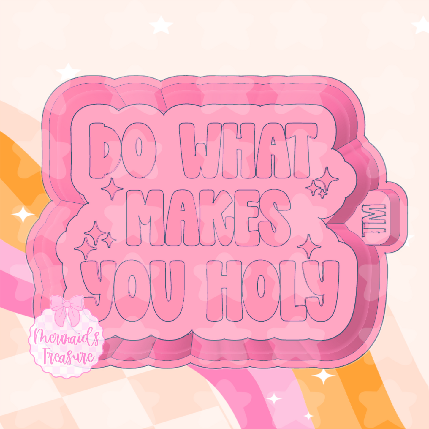 Do what makes you holy mold