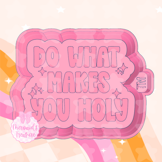 Do what makes you holy mold